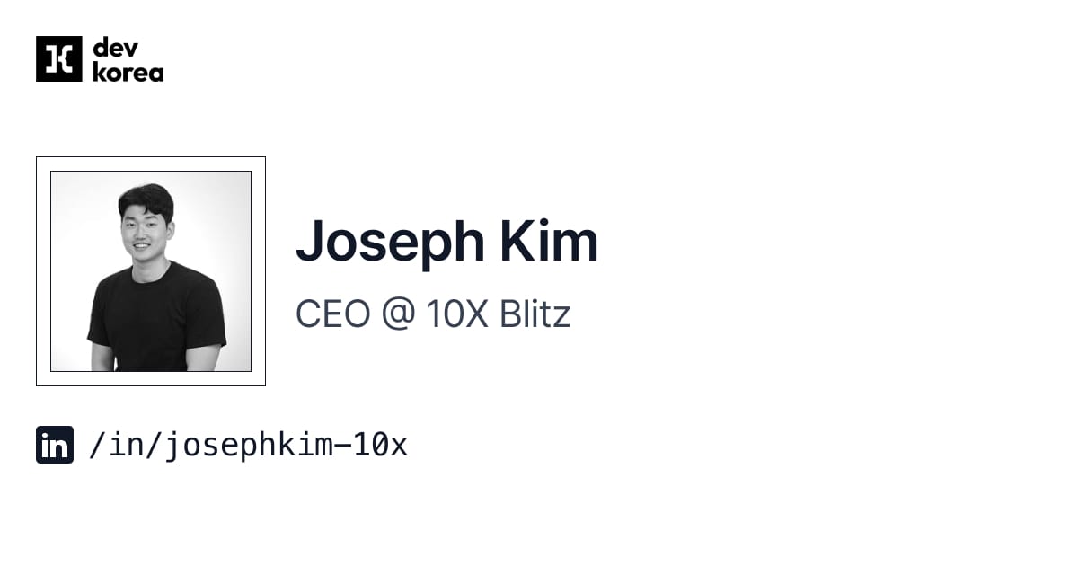 Joseph Kim | CEO @ 10X Blitz | Dev Korea