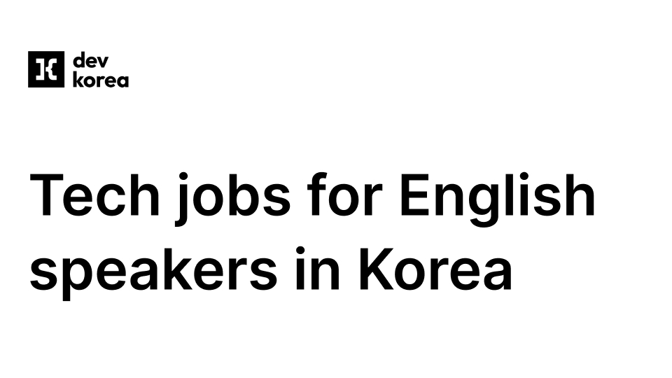 Tech jobs for English speakers in Korea | Dev Korea